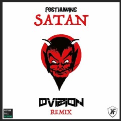 Post Humans - Satan (DVIZION REMIX)