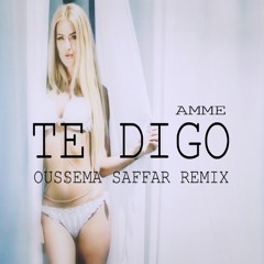 Amme - Te Digo (Oussema Saffar Extended Remix)