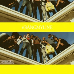 #BANGMYLINE