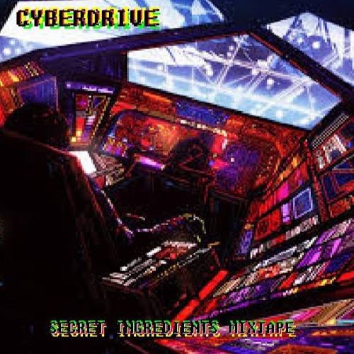 Cyberdrive - Secret Ingredients Mixtape 2018