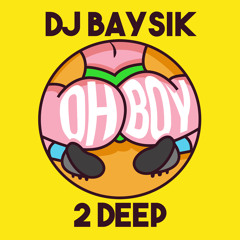 OH BOY (DJ BAYSIK X 2 DEEP REMIX)