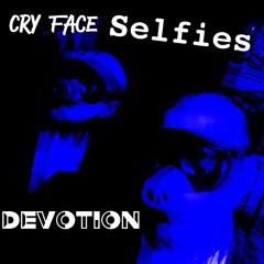 Cry Face Selfies "Devotion"