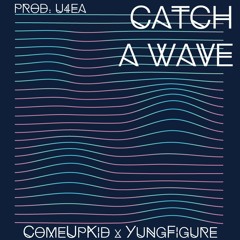 ComeUpKid x Yung Figure - Catch a Wave [Prod. U4EA]