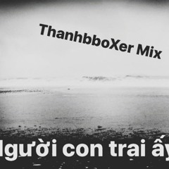 Nguoi Con Trai Ay (Thanhbboxer Remix)