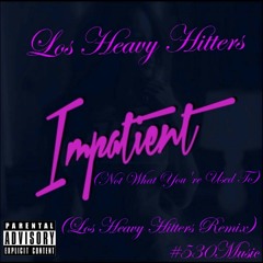 Los Heavy Hitters- Impatient Remix (Not What You're Used To)