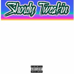 Shorty tweaking