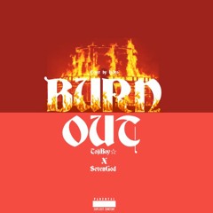 BURN OUT. (Ft. Seven)