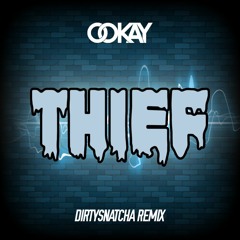 Ookay - Thief (DirtySnatcha Remix)