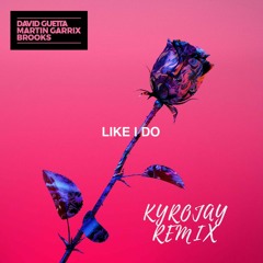 David Guetta, Martin Garrix & Brooks - Like I Do (KYROJAY REMIX)