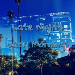 Late Nights Early Mornings