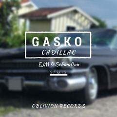 Gasko - Cadillac (EJM & Schmuftan Remix) [Free DL]