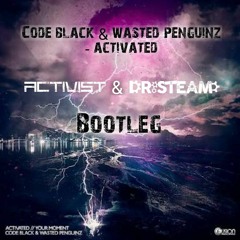 Code Black & Wasted Penguinz - Activated (Activist & Dr.Steam Bootleg) FREE DOWNLOAD