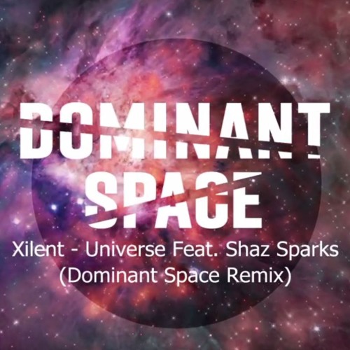 Xilent - Universe Feat. Shaz Sparks(Dominant Space Remix)FreeDL