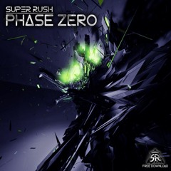 Super Rush - Phase Zero (Original Mix) FREE DOWNLOAD