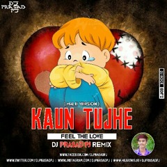 Kaun Tujhe (Male Version) - (Feel The Love) - DJ Prasad PJ Remix