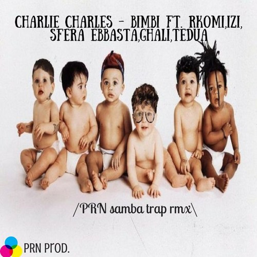 Stream Charlie Charles - Bimbi (PRN SAMBA TRAP REMIX) [Sfera Ebbasta,Izi,Rkomi,Ghali,Tedua]  by Kidbuu.beats | Listen online for free on SoundCloud