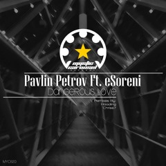 Pavlin Petrov Ft. ESoreni - Dangerous Love (Haadling Remix)