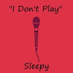 Sleepy - I Don't Play