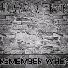 Remember When - NA$H X CITY X Ty Banks