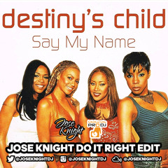 Say My Name (Jose Knight Do It Right Edit)**hypeddit.com/track/52stnz**