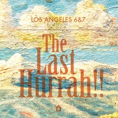 Los Angeles 6&7 - The Last Hurrah!!
