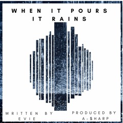 When It Pours It Rains (EVIE & A-$harp)
