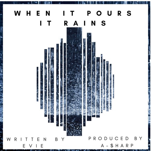 When It Pours It Rains (EVIE & A-$harp)