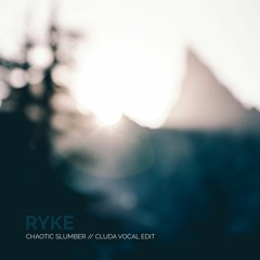 Ryke - Chaotic Slumber (cluda vocal edit)