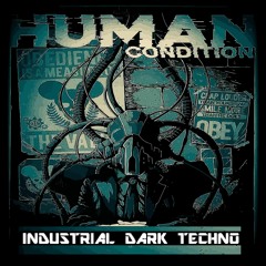HUMAN CONDITION (industrial dark techno mix)