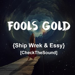 Ship Wrek & Essy - Fools Gold [CheckTheSound]
