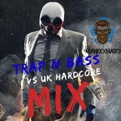 TRAP N BASS VS UK HARDCORE MIX 🔥🔥  - DJ MANIXXHARD