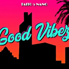 TAITO X NANO - Good Vibez