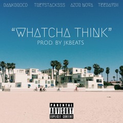 Whatcha Think ft. BankBroCD, Treystacksss, Azur_Nova & TeeBaybii