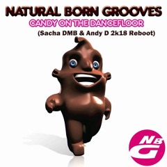 Natural Born Grooves - Candy On The Dancefloor (Sacha DMB & Andy D 2k18 Reboot)
