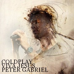 PETER GABRIEL VS COLDPLAY - Viva Jesus