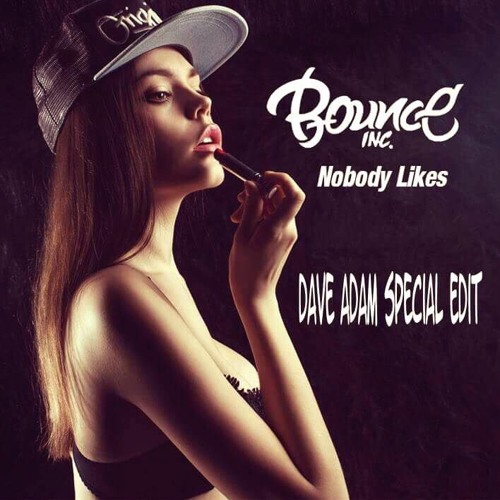 Bounce Inc. - Nobody Likes (Dave Adam Special Edit)