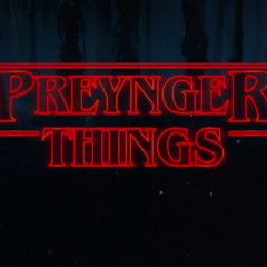 PREYnger Things