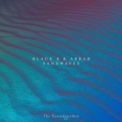 Black 8 & Arrab - Sandwaves (Original Mix)"The Soundgarden"