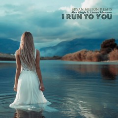 Alex Klingle ft. Linnea Schossow - I Run To You(Bryan Milton Remix)