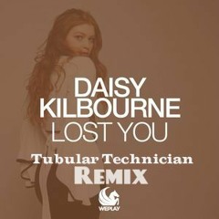 Daisy Kilbourne - Lost You (Tubular Technician Remix)