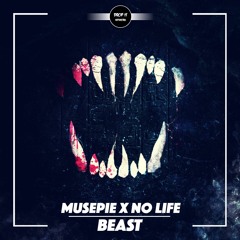 Musepie X No Life - Beast [DROP IT NETWORK EXCLUSIVE]