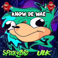 Spookybro X ULK - Know De Wae