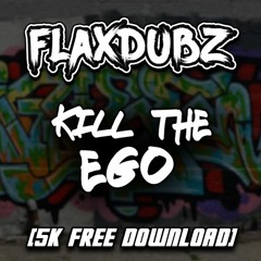 FLaxDubz™ - KILL THE EGO [5K FREE DOWNLOAD]