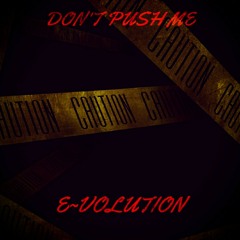 Don't Push Me by E~volution(Prod.Jee Juh)