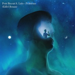 Petit Biscuit feat. Lido - Problems (Eiffel Remix)