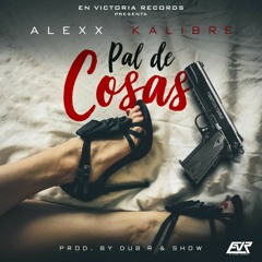 Alexx Kalibre-Pal De Cosas ,Prod,Doble R y Show