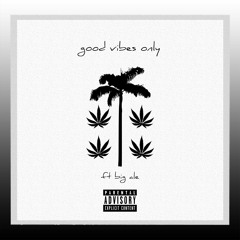 good vibes only (ft. big ale)