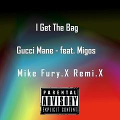 Gucci Mane - I Get The Bag feat. Migos (Mike Fury.X Remi.X)