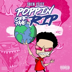 Eben Elite -“Poppin off the Rip”