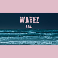 Wavez - (BAAJ)